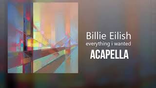 Billie Eilish  everything i wanted ACAPELLA [upl. by Aneeras]