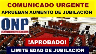 LO ÚLTIMO ONP CONGRESO APRUEBA AUMENTAR EL LIMITE DE EDAD PARA JUBILADOS AFILIADO5 ONP [upl. by Aeneas]