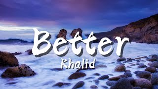 Better Khalid lyrics [upl. by Rma]