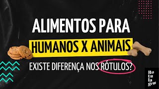 A diferença entre rotulagem de alimentos para consumo humano x consumo animal [upl. by Letta]