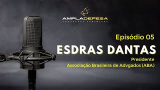 EP 05  ESDRAS DANTAS DE SOUZA Presidente da Associação Brasileira de Advogados  ABA [upl. by Boulanger]