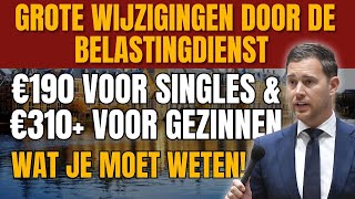 Grote Wijzigingen door de Belastingdienst€190 voor Singles amp €310 voor Gezinnen Wat Je Moet Weten [upl. by Alodee761]