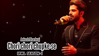 Chori chori Chupke se  Ankush Bhardwaj  Priyanshi  Ipml  Full Audio [upl. by Eyahs]