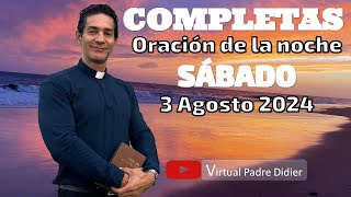 Completas de hoy Sábado 3 Agosto 2024 Oración de la noche Padre Didier [upl. by Ondrea]