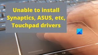 Unable to install Synaptics ASUS etc Touchpad drivers on Windows [upl. by Ranita]