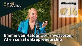 Emmie van Halder over investeren AI en serial entrepreneurship  In His Company Podcast 14 [upl. by Assirok]