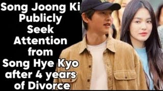 Song Joong Ki Publicly Seek Attention from Song Hye Kyo after 4 years of Divorce [upl. by Janetta255]