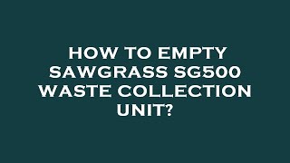 How to empty sawgrass sg500 waste collection unit [upl. by Sisile]