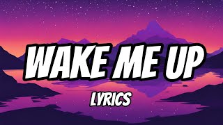 Wake Me Up Lyrics [upl. by Talanta]