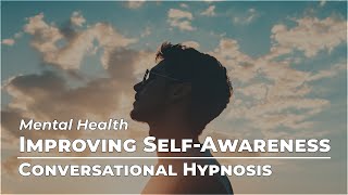 Improving SelfAwareness  Mental Health  Conversational Hypnosis  Daily Hypnosis [upl. by Neik]