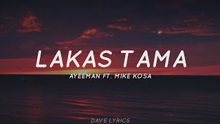 Lakas Tama  Mike Kosa Ft Ayeeman Lyrics [upl. by Balcer]