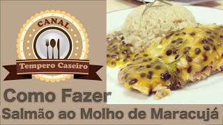 🔴COMO FAZER SALMÃO AO MOLHO DE MARACUJÁ  Canal Tempero Caseiro 75 [upl. by Ecirted]