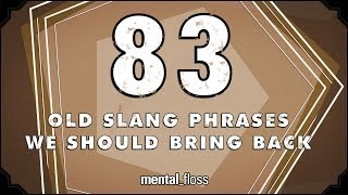 83 Old Slang Phrases We Should Bring Back  mentalfloss on YouTube Ep208 [upl. by Ahsekahs]