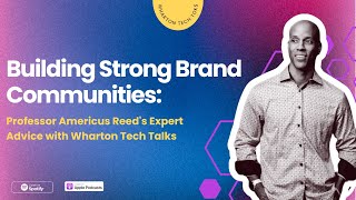 Building Strong Brand Communities Americus Reeds Expert Advice with Wharton Tech Talks [upl. by Noram]