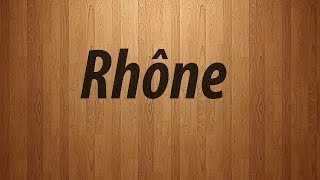 How to Pronounce Rhone  Rhone Pronunciation [upl. by Lledyl318]