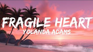 Yolanda Adams  Fragile Heart Lyrics [upl. by Cohn]