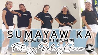 SUMAYAW KA  GLOC 9  DJ JIF REMIX  Fitness Babez Crew  Dance Workout [upl. by Uolymme527]