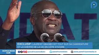 EXCLUSIF  LAURENT GBAGBO DIT TOUT SUR SA CANDIDATURE ET LA CHERTÉ DE LA VIE EN CÔTE D’IVOIRE [upl. by Essined]