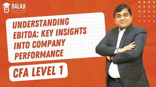 Understanding EBITDA Key Insights into Company Performance  CFA Level 1  Balaji Educare [upl. by Alleira]