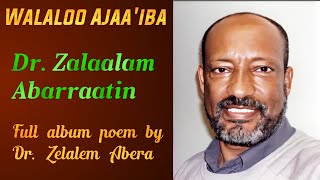 Walaloo Dr Zalaalam Abarraa Albamaa Guutuu walaloo ajaaibaa Dr Zelalem Abera full album poem [upl. by Yert]