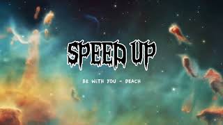 Deach  Be With You  SPEED UP [upl. by Mccandless]