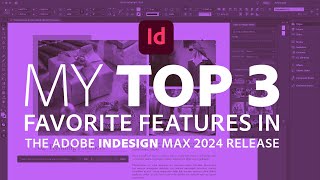 My Top 3 InDesign Features in the MAX 2024 Release [upl. by Anitnoc]