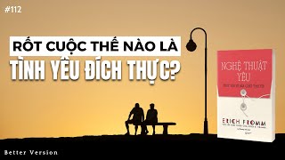 Rốt cuộc thế nào là tình yêu đích thực  Đây là đáp án hay nhất  Sách Nghệ Thuật Yêu [upl. by Sura]