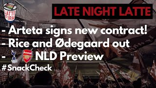 NLD Preview  Arteta New Deal  Rice amp Ødegaard out  LateNightLatte [upl. by Gittle]