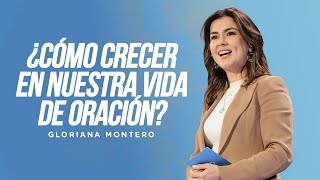 ¿Cómo crecer en nuestra vida de oración  Gloriana Montero  Prédicas Cristianas 2023 [upl. by Gerrie]