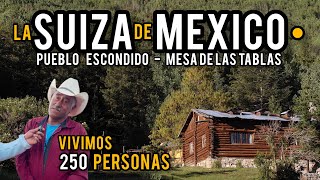 el Pueblo que tiene 250 habitantes en el SUIZA MEXICANO 🇨🇭🇲🇽 Mesa de las Tablas [upl. by Oberg]