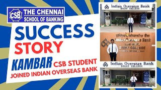 SUCCESS STORY  CSB STUDENT  KAMBAR JOINED INDIAN OVERSEAS BANK [upl. by Iaras]