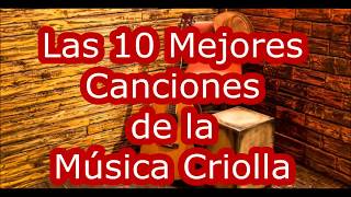 Las 10 Mejores Canciones de la Música Criolla [upl. by Meerak]