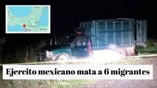 Ejército mexicano dispara y mata 6 migrantes en Chiapas ¿Cuál fue la razón [upl. by Cott54]