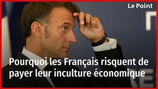 Pourquoi les Français risquent de payer leur inculture économique [upl. by Jereme998]