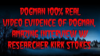 DOGMAN 100 REAL VIDEO EVIDENCE OF DOGMAN AMAZING INTERVIEW W RESEARCHER KIRK STOKES [upl. by Gnaht713]