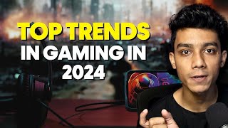 Top Trends in Gaming in 2024 [upl. by Rennane923]