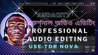 How To Use TDR NOVA Audacity Professional Voice Over Audio Edit Bangla Tutorial 2022  অডিও ভয়েস [upl. by Ahsotal]