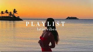 latin vibes  playlist ☀️ [upl. by Harwell956]