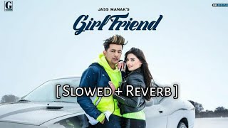 Girlfriend  Jass Manak  Slowed  Reverb   Geet Mp3  Punjabi song  SlowFeel [upl. by Halas]