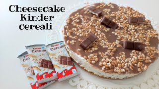 CHEESECAKE KINDER CEREALI BUONISSIMA E FACILISSIMA [upl. by Pirbhai]