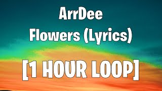 ArrDee  Flowers Lyrics 1 HOUR LOOP [upl. by Nickelsen]