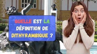 Quelle est la définition de Dithyrambique   Synonyme  Exemples  Parler Français [upl. by Hezekiah]