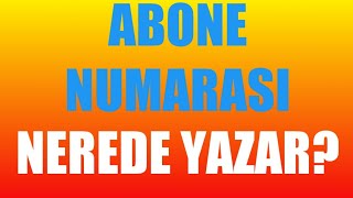 Abone Numarası Nerede Yazar [upl. by Peyton784]