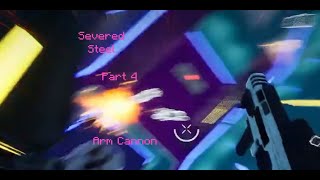 Severed Steel  part 4  Arm Cannon [upl. by Oneg766]