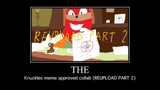 The Knuckles Meme Approved Collab REUPLOAD PART 2 [upl. by Lissa19]