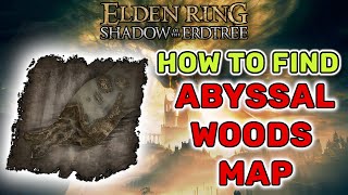 How To Find Abyssal Woods Map  Elden Ring Shadow of the Erdtree [upl. by Tiga]