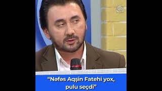 quotNəfəs Akşin Fatehi yox pulu seçdiquot [upl. by Enel]