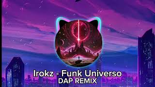 Irokz  FUNK UNIVERSO Dap Remix [upl. by Lupee]