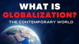 What is Globalization  The Contemporary World [upl. by Silrak]