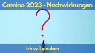 Camino 2023  Nachwirkungen  Ich will glauben [upl. by Abita558]